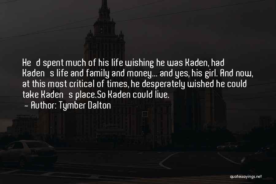 Tymber Dalton Quotes: He'd Spent Much Of His Life Wishing He Was Kaden, Had Kaden's Life And Family And Money... And Yes, His
