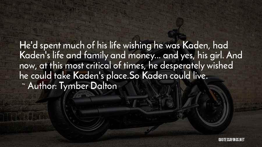 Tymber Dalton Quotes: He'd Spent Much Of His Life Wishing He Was Kaden, Had Kaden's Life And Family And Money... And Yes, His