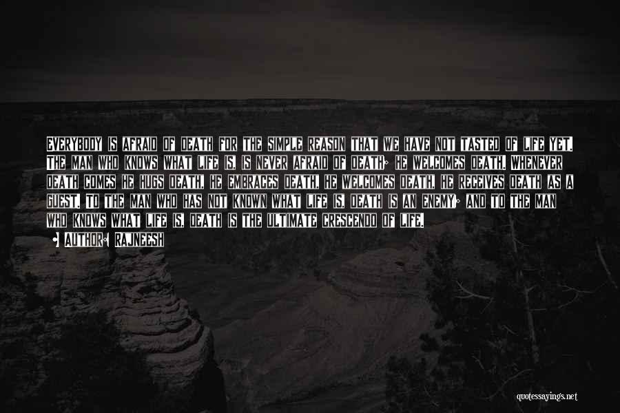 Rajneesh Quotes: Everybody Is Afraid Of Death For The Simple Reason That We Have Not Tasted Of Life Yet. The Man Who
