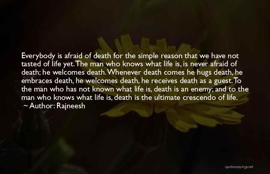 Rajneesh Quotes: Everybody Is Afraid Of Death For The Simple Reason That We Have Not Tasted Of Life Yet. The Man Who