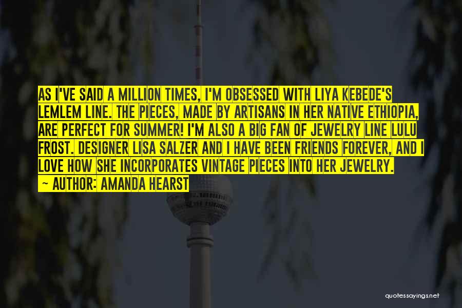 Amanda Hearst Quotes: As I've Said A Million Times, I'm Obsessed With Liya Kebede's Lemlem Line. The Pieces, Made By Artisans In Her