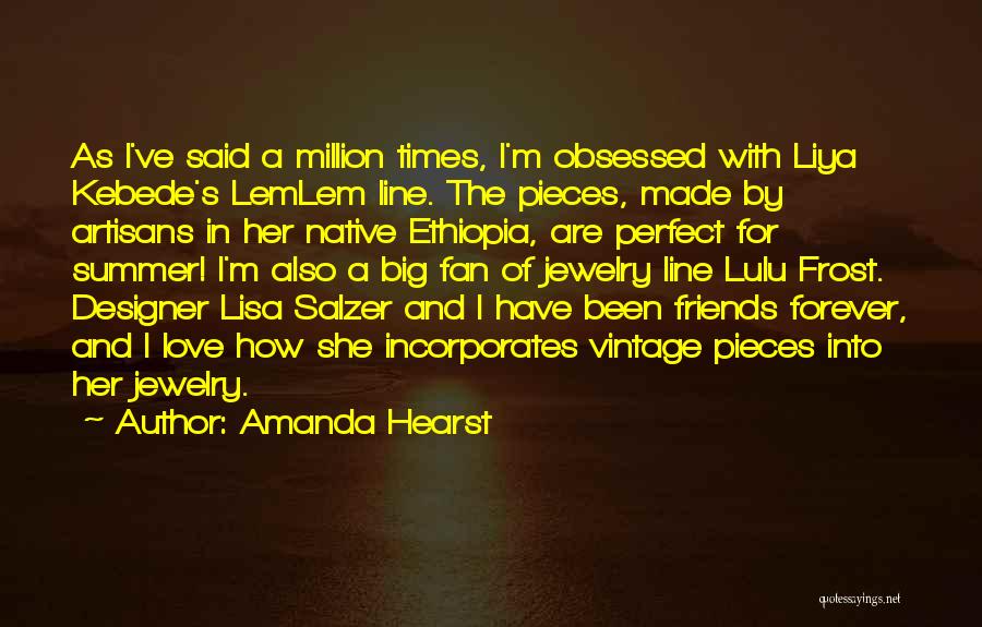 Amanda Hearst Quotes: As I've Said A Million Times, I'm Obsessed With Liya Kebede's Lemlem Line. The Pieces, Made By Artisans In Her