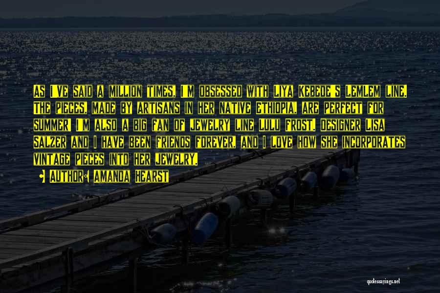 Amanda Hearst Quotes: As I've Said A Million Times, I'm Obsessed With Liya Kebede's Lemlem Line. The Pieces, Made By Artisans In Her