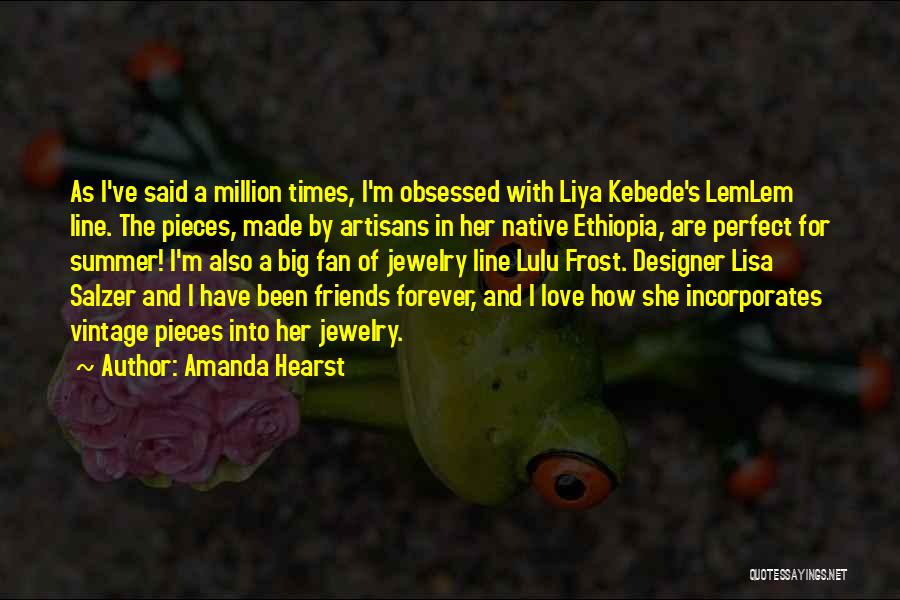 Amanda Hearst Quotes: As I've Said A Million Times, I'm Obsessed With Liya Kebede's Lemlem Line. The Pieces, Made By Artisans In Her