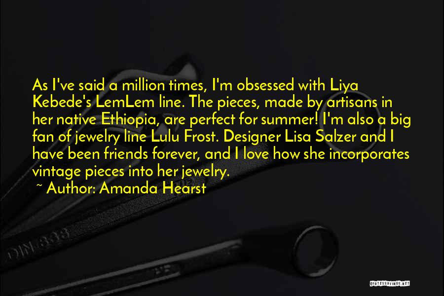 Amanda Hearst Quotes: As I've Said A Million Times, I'm Obsessed With Liya Kebede's Lemlem Line. The Pieces, Made By Artisans In Her