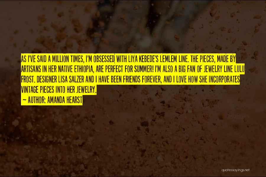 Amanda Hearst Quotes: As I've Said A Million Times, I'm Obsessed With Liya Kebede's Lemlem Line. The Pieces, Made By Artisans In Her