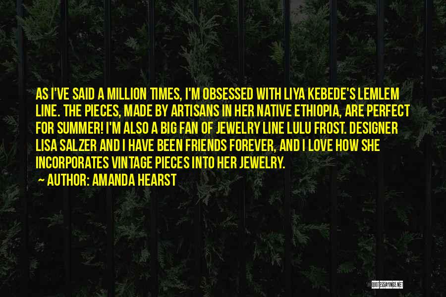 Amanda Hearst Quotes: As I've Said A Million Times, I'm Obsessed With Liya Kebede's Lemlem Line. The Pieces, Made By Artisans In Her