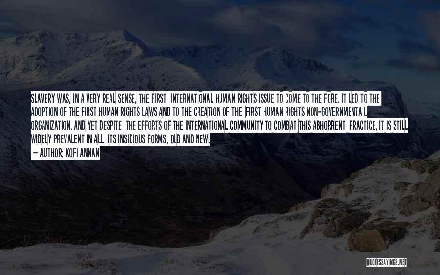 Kofi Annan Quotes: Slavery Was, In A Very Real Sense, The First International Human Rights Issue To Come To The Fore. It Led