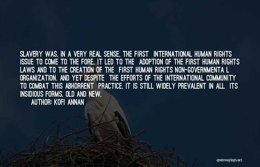 Kofi Annan Quotes: Slavery Was, In A Very Real Sense, The First International Human Rights Issue To Come To The Fore. It Led