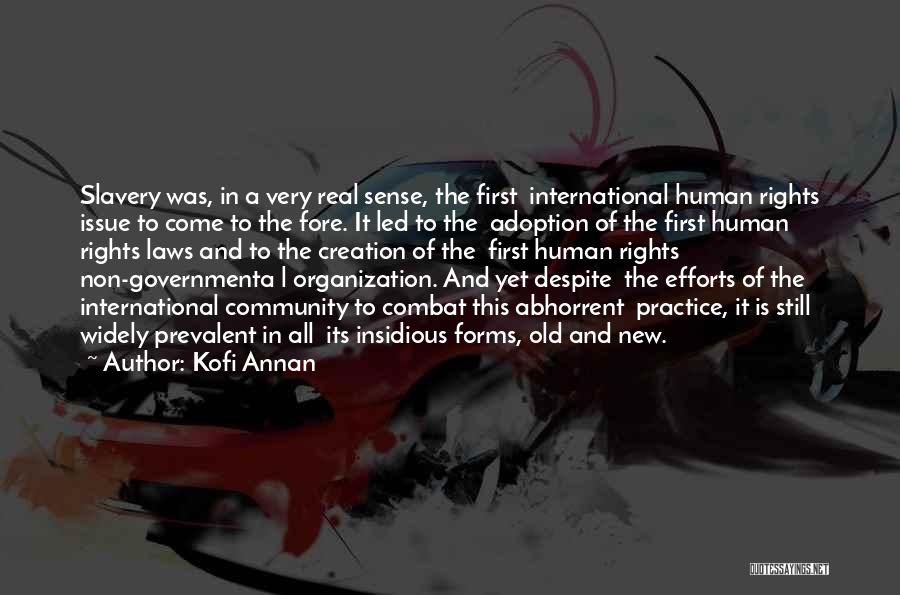 Kofi Annan Quotes: Slavery Was, In A Very Real Sense, The First International Human Rights Issue To Come To The Fore. It Led