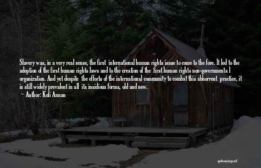 Kofi Annan Quotes: Slavery Was, In A Very Real Sense, The First International Human Rights Issue To Come To The Fore. It Led