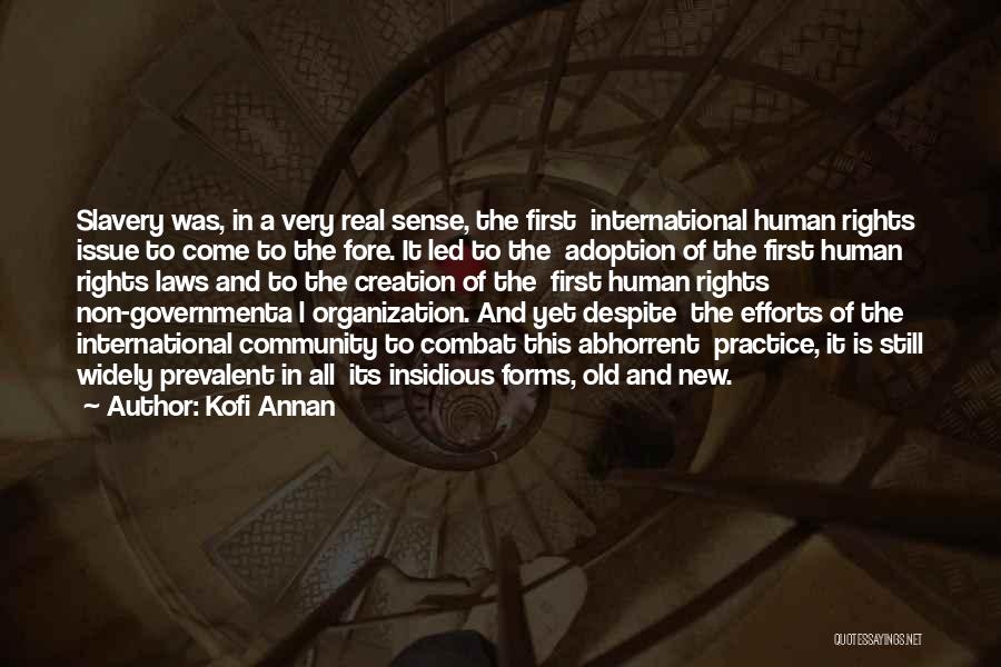 Kofi Annan Quotes: Slavery Was, In A Very Real Sense, The First International Human Rights Issue To Come To The Fore. It Led