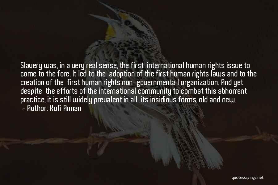 Kofi Annan Quotes: Slavery Was, In A Very Real Sense, The First International Human Rights Issue To Come To The Fore. It Led