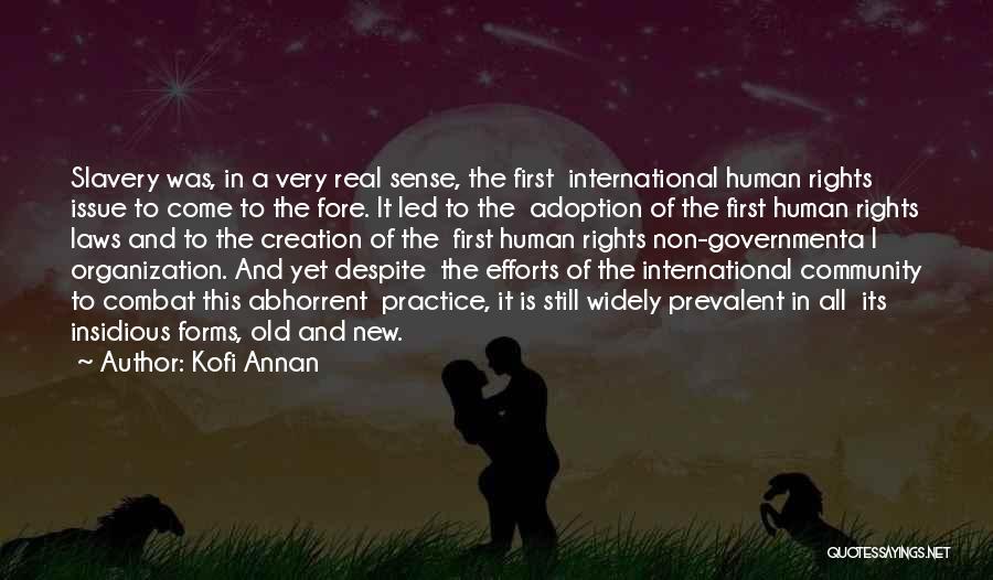 Kofi Annan Quotes: Slavery Was, In A Very Real Sense, The First International Human Rights Issue To Come To The Fore. It Led