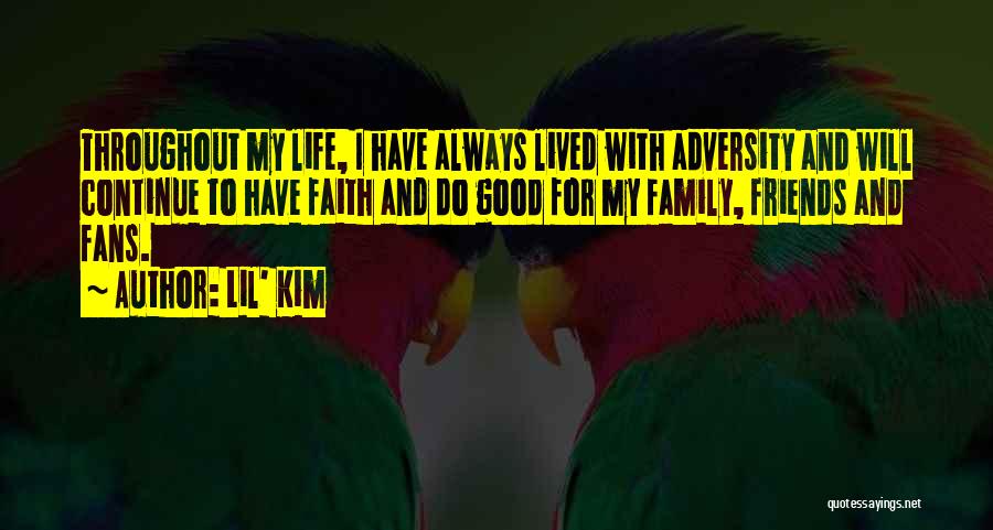 Lil' Kim Quotes: Throughout My Life, I Have Always Lived With Adversity And Will Continue To Have Faith And Do Good For My