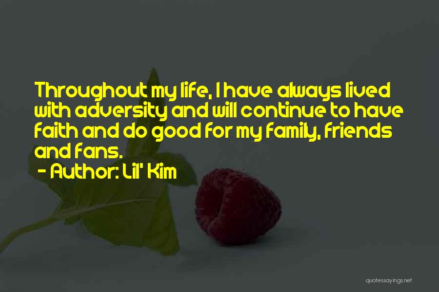 Lil' Kim Quotes: Throughout My Life, I Have Always Lived With Adversity And Will Continue To Have Faith And Do Good For My