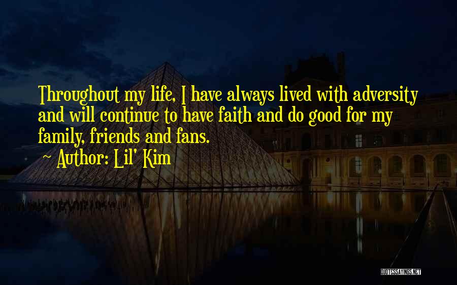 Lil' Kim Quotes: Throughout My Life, I Have Always Lived With Adversity And Will Continue To Have Faith And Do Good For My