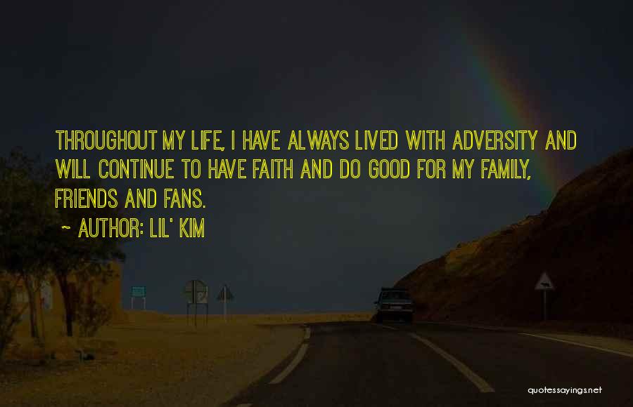 Lil' Kim Quotes: Throughout My Life, I Have Always Lived With Adversity And Will Continue To Have Faith And Do Good For My