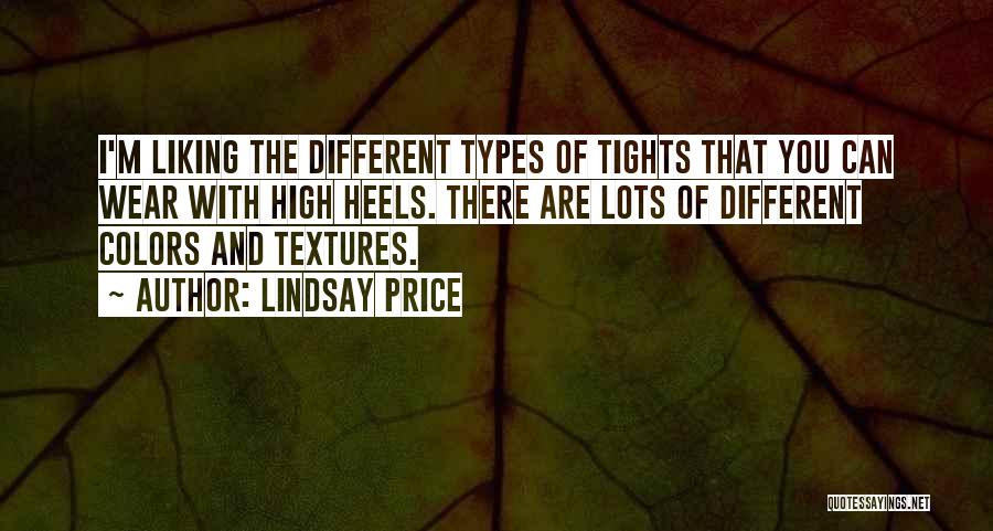 Lindsay Price Quotes: I'm Liking The Different Types Of Tights That You Can Wear With High Heels. There Are Lots Of Different Colors