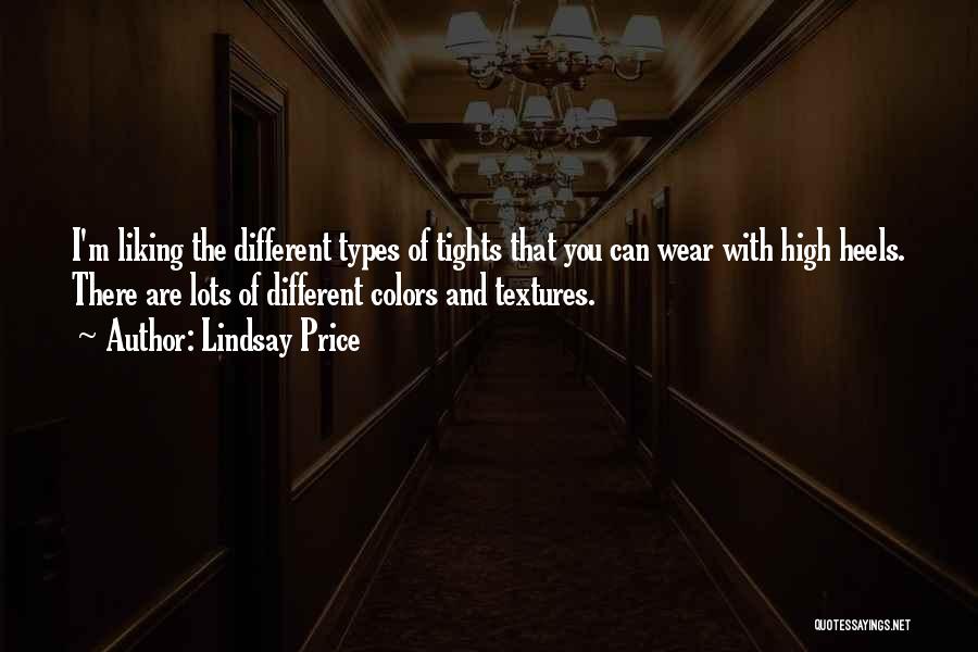 Lindsay Price Quotes: I'm Liking The Different Types Of Tights That You Can Wear With High Heels. There Are Lots Of Different Colors