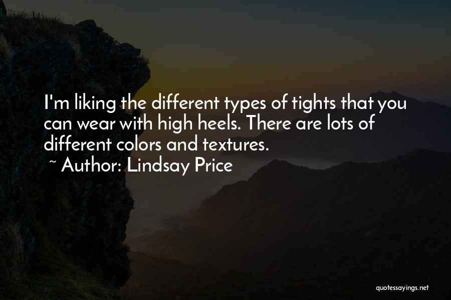 Lindsay Price Quotes: I'm Liking The Different Types Of Tights That You Can Wear With High Heels. There Are Lots Of Different Colors