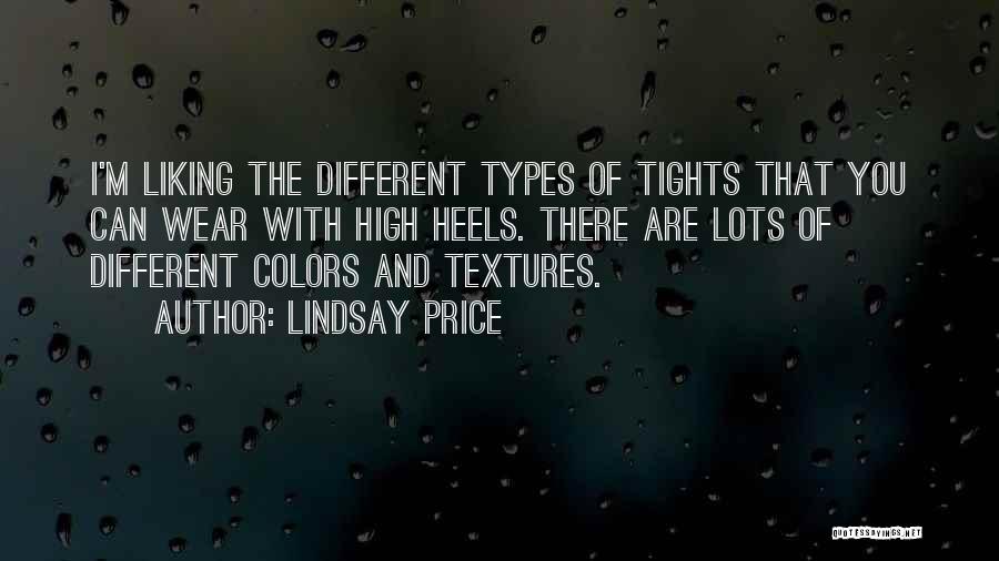 Lindsay Price Quotes: I'm Liking The Different Types Of Tights That You Can Wear With High Heels. There Are Lots Of Different Colors