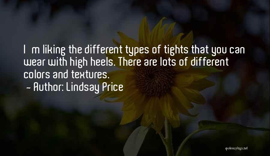 Lindsay Price Quotes: I'm Liking The Different Types Of Tights That You Can Wear With High Heels. There Are Lots Of Different Colors