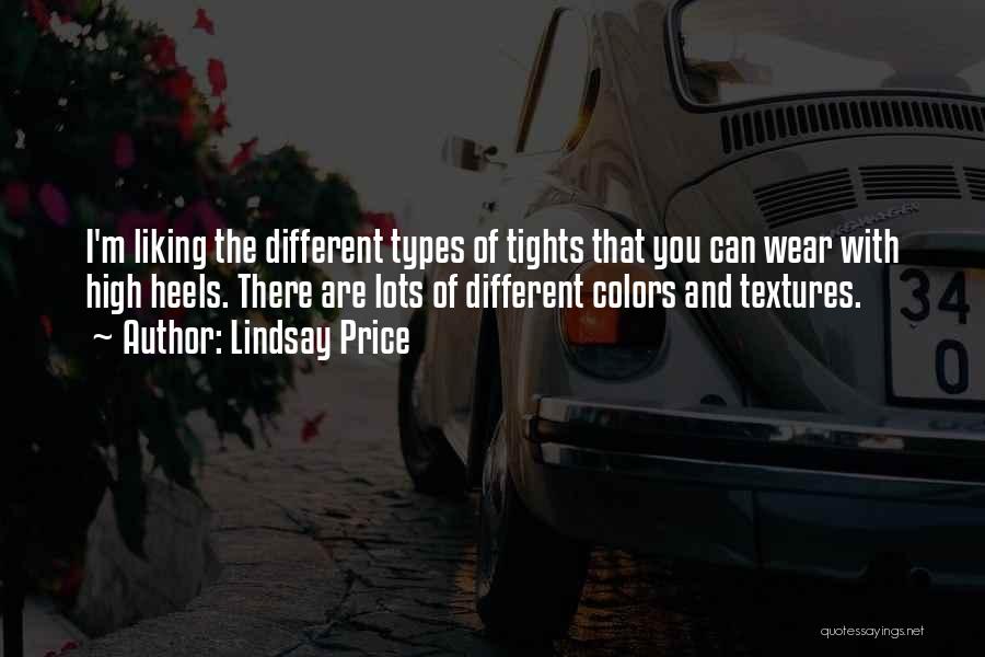 Lindsay Price Quotes: I'm Liking The Different Types Of Tights That You Can Wear With High Heels. There Are Lots Of Different Colors