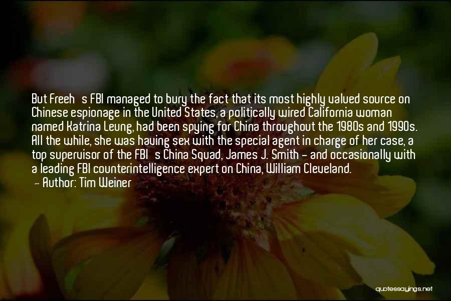 Tim Weiner Quotes: But Freeh's Fbi Managed To Bury The Fact That Its Most Highly Valued Source On Chinese Espionage In The United