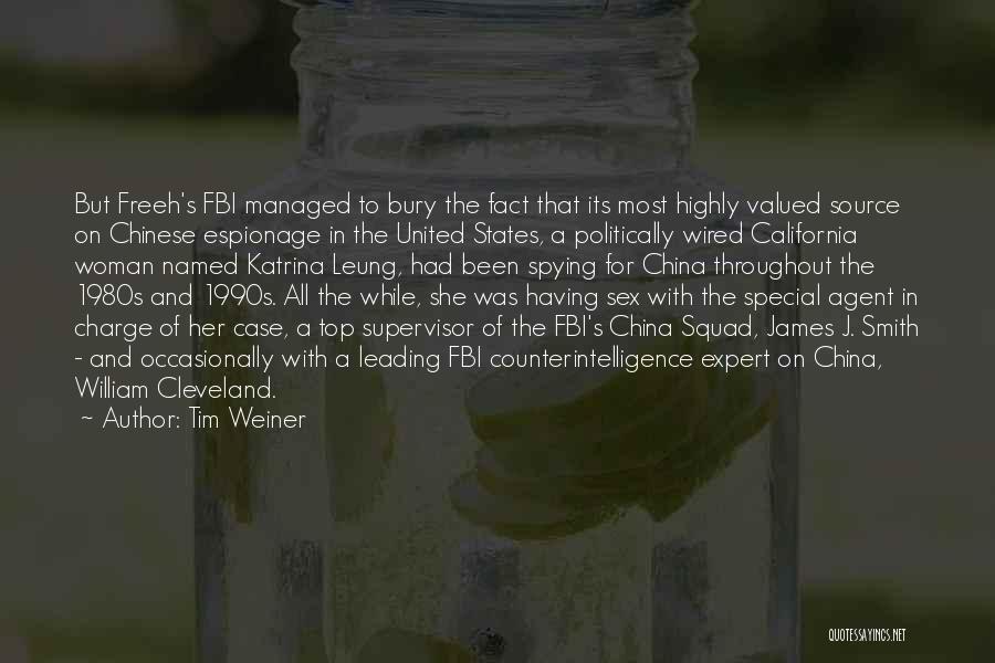 Tim Weiner Quotes: But Freeh's Fbi Managed To Bury The Fact That Its Most Highly Valued Source On Chinese Espionage In The United