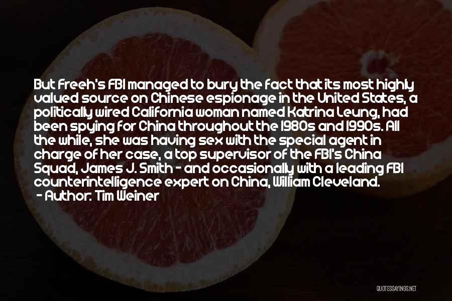 Tim Weiner Quotes: But Freeh's Fbi Managed To Bury The Fact That Its Most Highly Valued Source On Chinese Espionage In The United