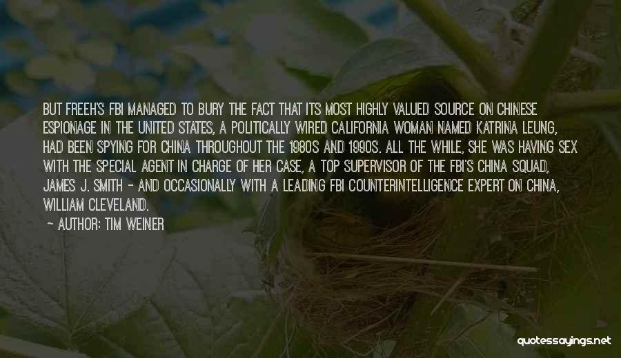Tim Weiner Quotes: But Freeh's Fbi Managed To Bury The Fact That Its Most Highly Valued Source On Chinese Espionage In The United