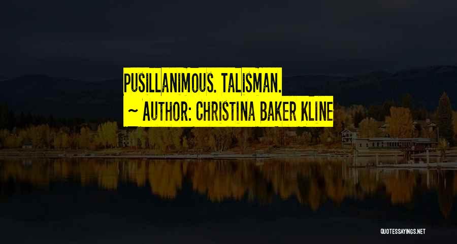 Christina Baker Kline Quotes: Pusillanimous. Talisman.