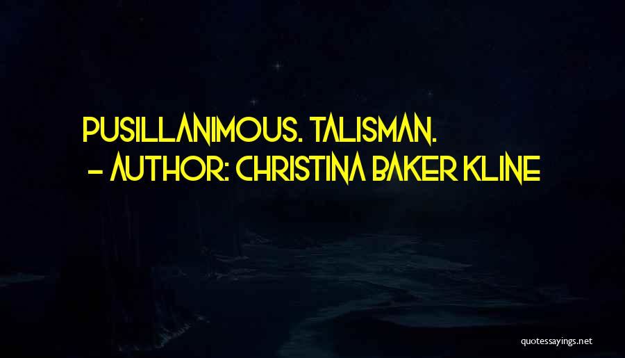 Christina Baker Kline Quotes: Pusillanimous. Talisman.