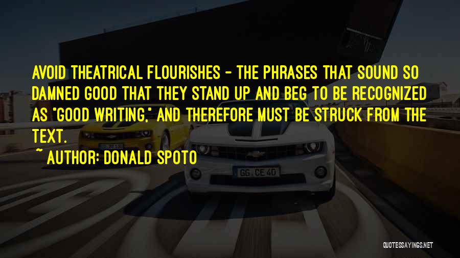Donald Spoto Quotes: Avoid Theatrical Flourishes - The Phrases That Sound So Damned Good That They Stand Up And Beg To Be Recognized