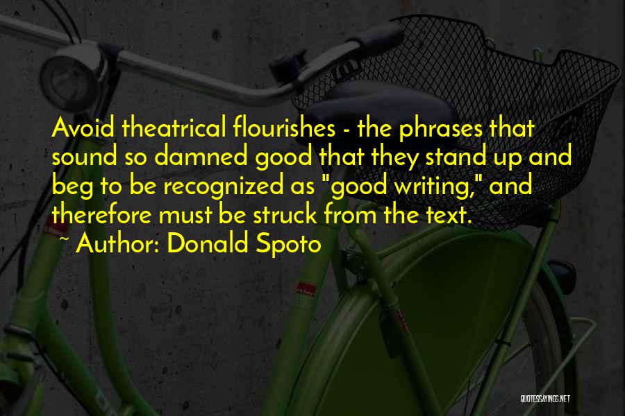 Donald Spoto Quotes: Avoid Theatrical Flourishes - The Phrases That Sound So Damned Good That They Stand Up And Beg To Be Recognized