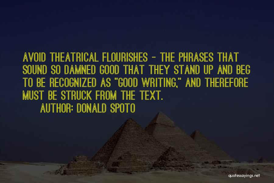 Donald Spoto Quotes: Avoid Theatrical Flourishes - The Phrases That Sound So Damned Good That They Stand Up And Beg To Be Recognized
