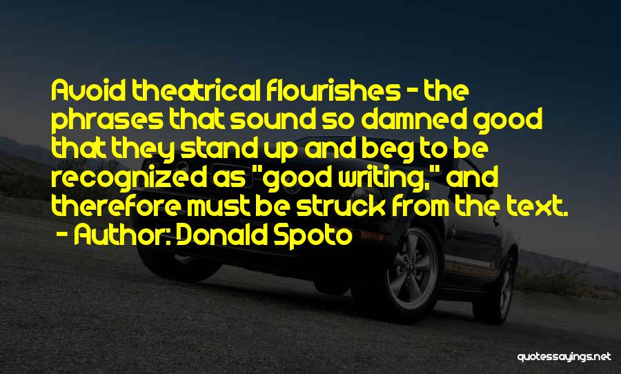 Donald Spoto Quotes: Avoid Theatrical Flourishes - The Phrases That Sound So Damned Good That They Stand Up And Beg To Be Recognized