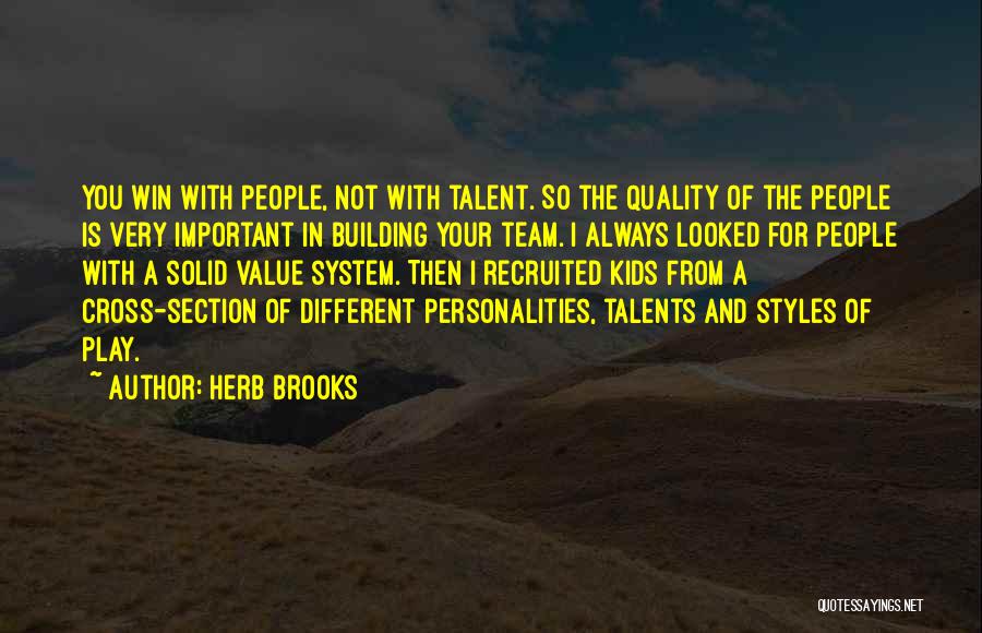 Herb Brooks Quotes: You Win With People, Not With Talent. So The Quality Of The People Is Very Important In Building Your Team.