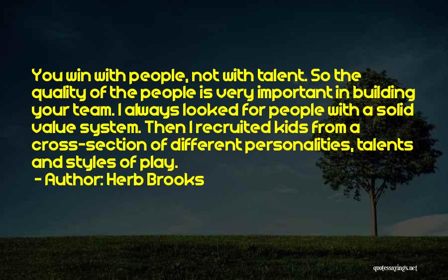 Herb Brooks Quotes: You Win With People, Not With Talent. So The Quality Of The People Is Very Important In Building Your Team.