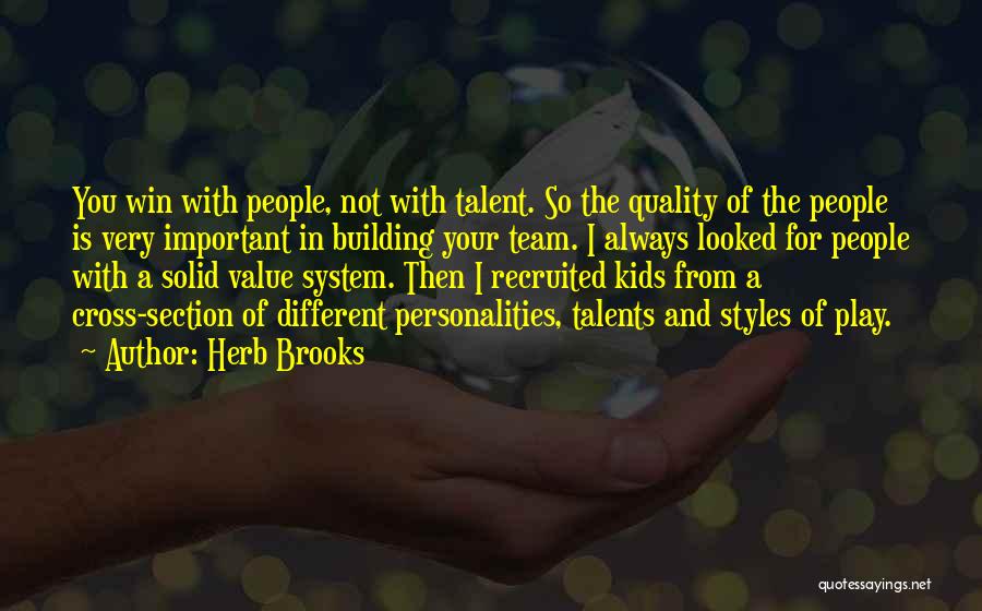 Herb Brooks Quotes: You Win With People, Not With Talent. So The Quality Of The People Is Very Important In Building Your Team.