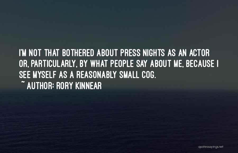 Rory Kinnear Quotes: I'm Not That Bothered About Press Nights As An Actor Or, Particularly, By What People Say About Me, Because I