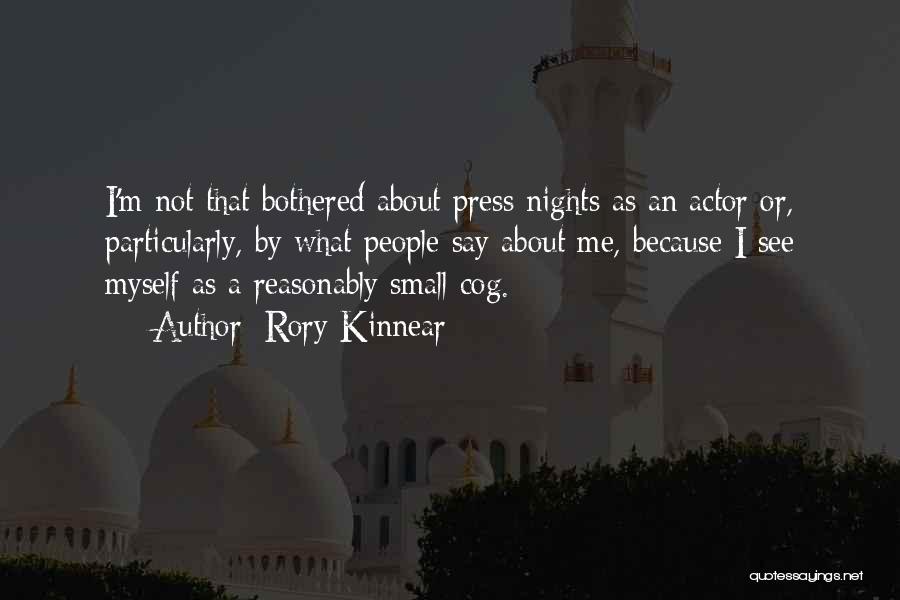 Rory Kinnear Quotes: I'm Not That Bothered About Press Nights As An Actor Or, Particularly, By What People Say About Me, Because I