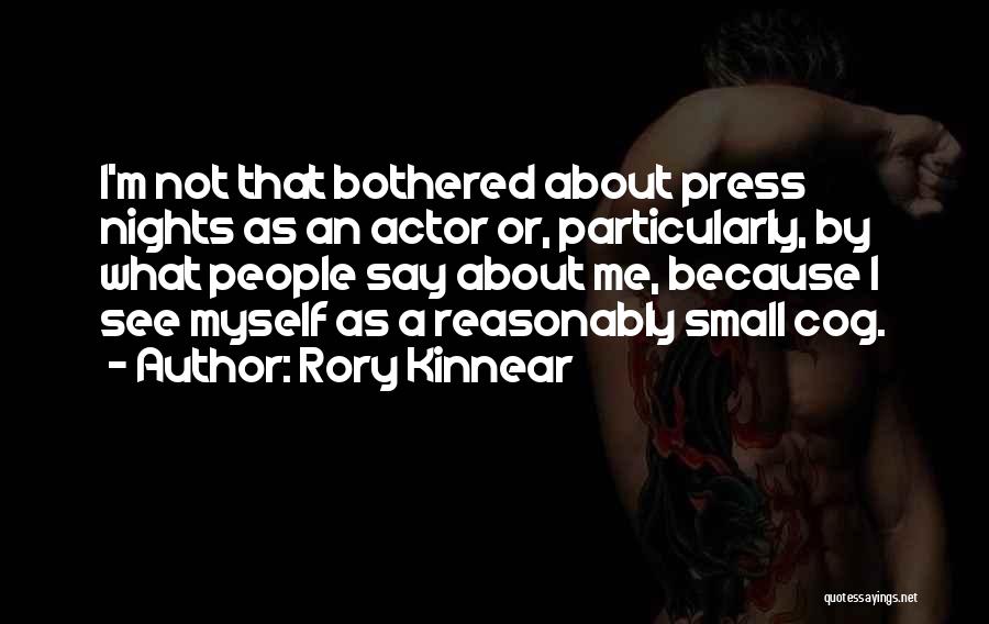 Rory Kinnear Quotes: I'm Not That Bothered About Press Nights As An Actor Or, Particularly, By What People Say About Me, Because I