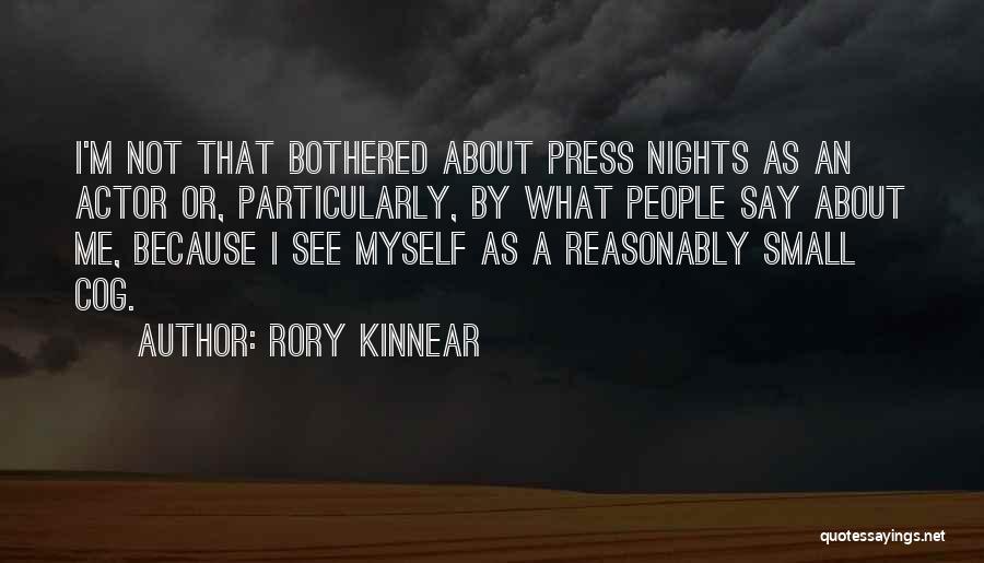 Rory Kinnear Quotes: I'm Not That Bothered About Press Nights As An Actor Or, Particularly, By What People Say About Me, Because I