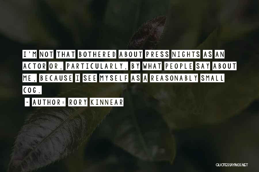 Rory Kinnear Quotes: I'm Not That Bothered About Press Nights As An Actor Or, Particularly, By What People Say About Me, Because I