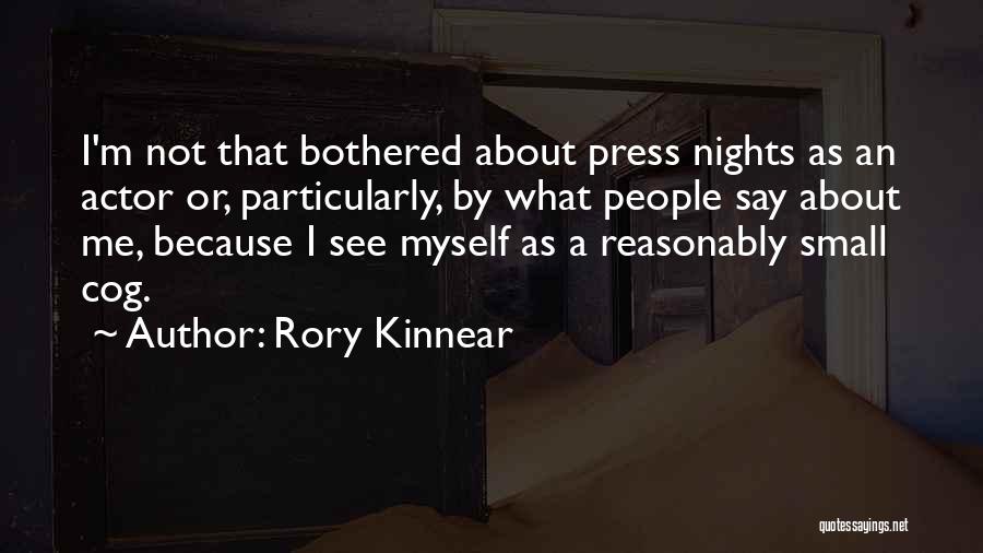 Rory Kinnear Quotes: I'm Not That Bothered About Press Nights As An Actor Or, Particularly, By What People Say About Me, Because I