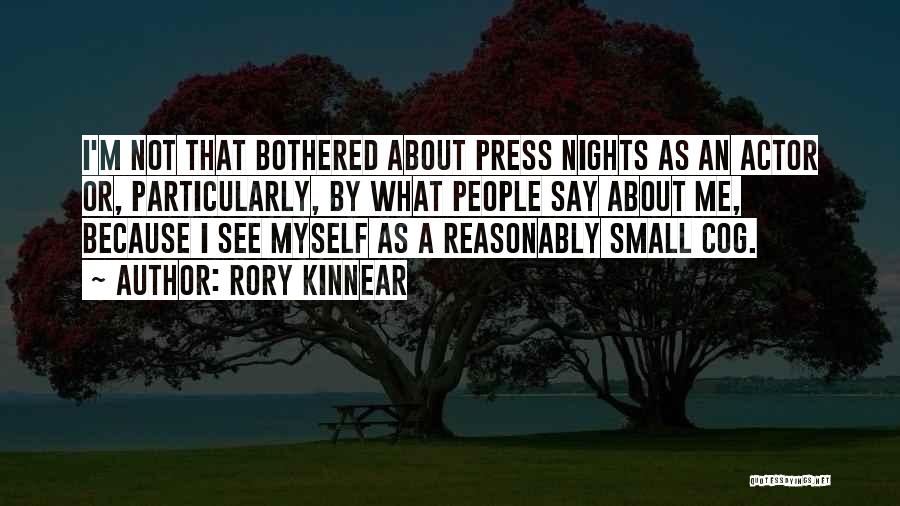 Rory Kinnear Quotes: I'm Not That Bothered About Press Nights As An Actor Or, Particularly, By What People Say About Me, Because I