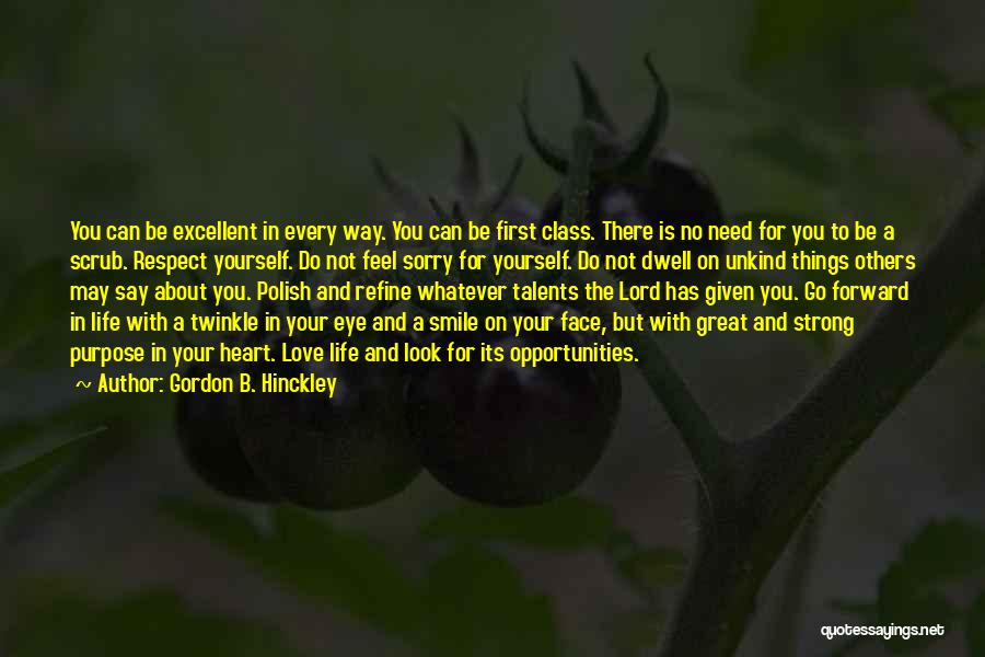 Gordon B. Hinckley Quotes: You Can Be Excellent In Every Way. You Can Be First Class. There Is No Need For You To Be