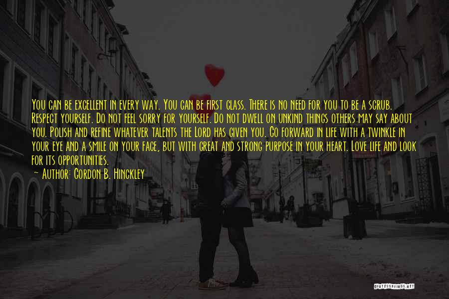 Gordon B. Hinckley Quotes: You Can Be Excellent In Every Way. You Can Be First Class. There Is No Need For You To Be